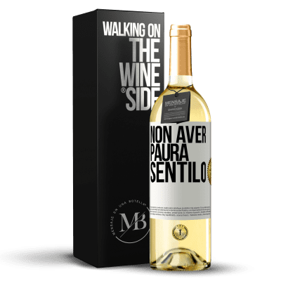 «Non aver paura, sentilo» Edizione WHITE