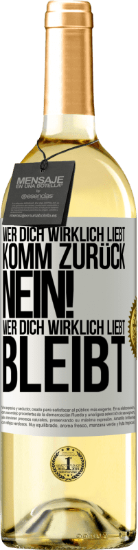 29,95 € | Weißwein WHITE Ausgabe Wer dich wirklich liebt, komm zurück. Nein! Wer dich wirklich liebt, bleibt Weißes Etikett. Anpassbares Etikett Junger Wein Ernte 2024 Verdejo