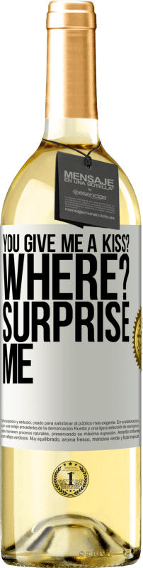 29,95 € Free Shipping | White Wine WHITE Edition you give me a kiss? Where? Surprise me White Label. Customizable label Young wine Harvest 2024 Verdejo