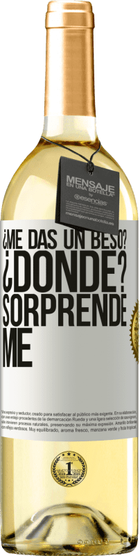 29,95 € | Vino Blanco Edición WHITE ¿Me das un beso? ¿Dónde? Sorpréndeme Etiqueta Blanca. Etiqueta personalizable Vino joven Cosecha 2024 Verdejo