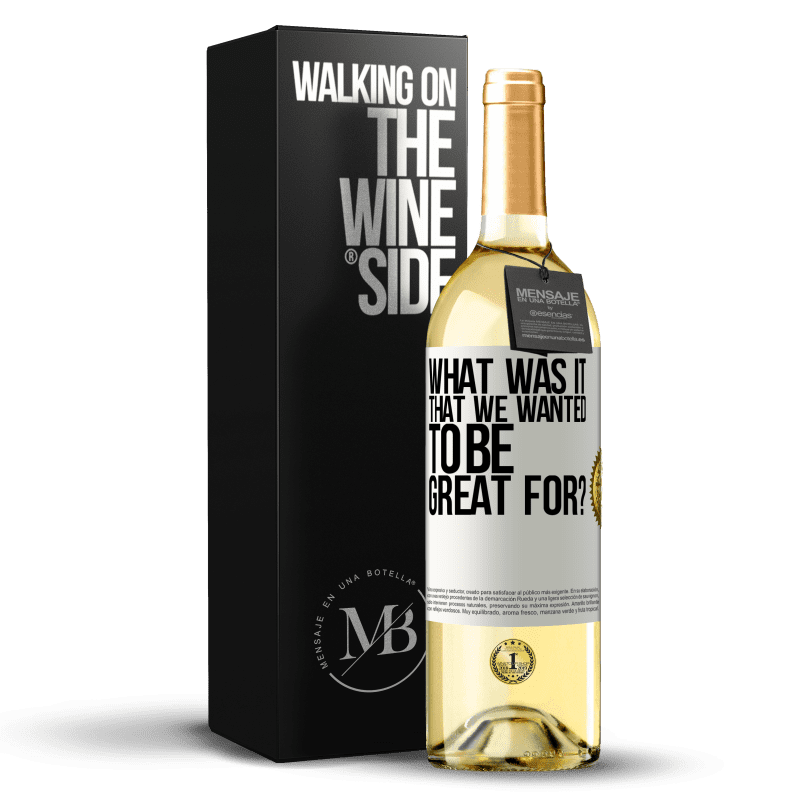 29,95 € Free Shipping | White Wine WHITE Edition what was it that we wanted to be great for? White Label. Customizable label Young wine Harvest 2023 Verdejo