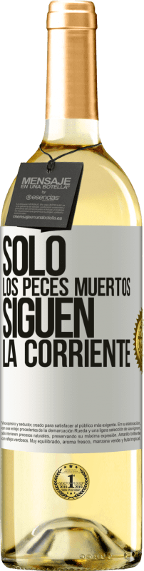 «Sólo los peces muertos siguen la corriente» Edición WHITE