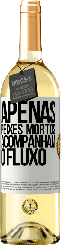 29,95 € Envio grátis | Vinho branco Edição WHITE Apenas peixes mortos acompanham o fluxo Etiqueta Branca. Etiqueta personalizável Vinho jovem Colheita 2025 Verdejo