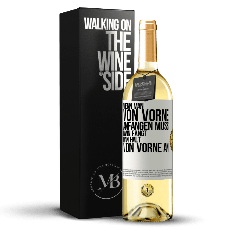 29,95 € Kostenloser Versand | Weißwein WHITE Ausgabe Wenn man von vorne anfangen muss, dann fängt man halt von vorne an Weißes Etikett. Anpassbares Etikett Junger Wein Ernte 2023 Verdejo