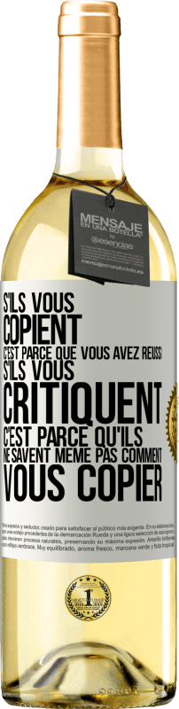 Envoi gratuit | Vin blanc Édition WHITE S'ils vous copient c'est parce que vous avez réussi. S'ils vous critiquent c'est parce qu'ils ne savent même pas comment vous co Étiquette Blanche. Étiquette personnalisable Vin jeune Récolte 2023 Verdejo