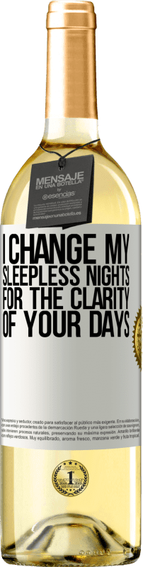 «I change my sleepless nights for the clarity of your days» WHITE Edition