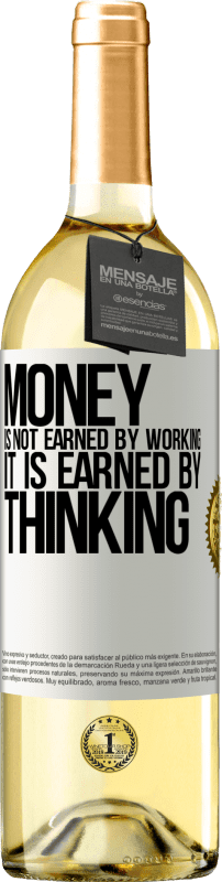 29,95 € | White Wine WHITE Edition Money is not earned by working, it is earned by thinking White Label. Customizable label Young wine Harvest 2024 Verdejo