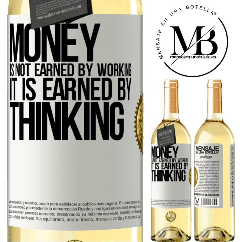 29,95 € Free Shipping | White Wine WHITE Edition Money is not earned by working, it is earned by thinking White Label. Customizable label Young wine Harvest 2022 Verdejo