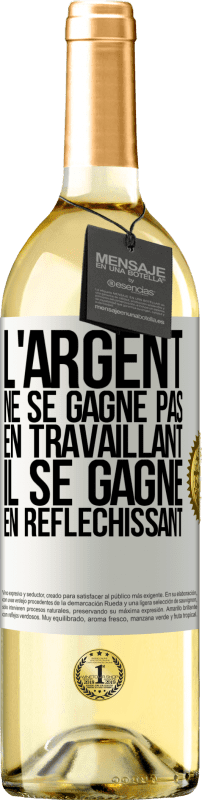 29,95 € Envoi gratuit | Vin blanc Édition WHITE L'argent ne se gagne pas en travaillant, il se gagne en réfléchissant Étiquette Blanche. Étiquette personnalisable Vin jeune Récolte 2025 Verdejo