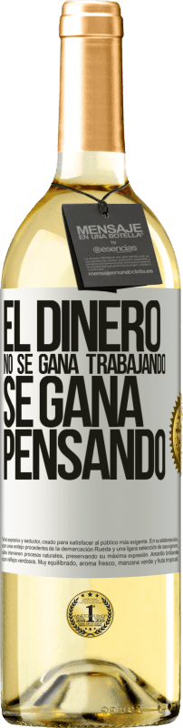 29,95 € | Vino Blanco Edición WHITE El dinero no se gana trabajando, se gana pensando Etiqueta Blanca. Etiqueta personalizable Vino joven Cosecha 2024 Verdejo