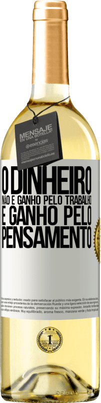 29,95 € Envio grátis | Vinho branco Edição WHITE O dinheiro não é ganho pelo trabalho, é ganho pelo pensamento Etiqueta Branca. Etiqueta personalizável Vinho jovem Colheita 2025 Verdejo