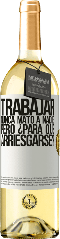 29,95 € Envío gratis | Vino Blanco Edición WHITE Trabajar nunca mató a nadie...pero ¿para qué arriesgarse? Etiqueta Blanca. Etiqueta personalizable Vino joven Cosecha 2025 Verdejo
