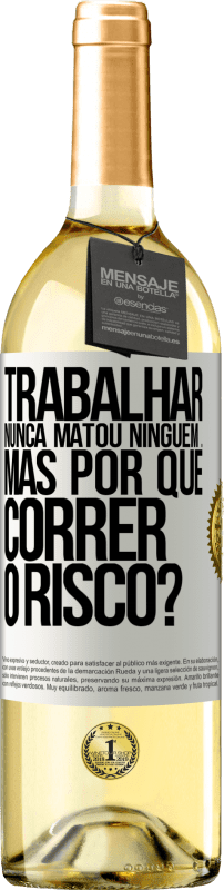 29,95 € | Vinho branco Edição WHITE Trabalhar nunca matou ninguém ... mas por que correr o risco? Etiqueta Branca. Etiqueta personalizável Vinho jovem Colheita 2024 Verdejo