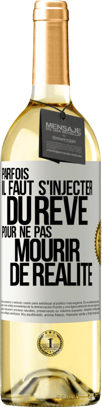 29,95 € | Vin blanc Édition WHITE Parfois il faut s'injecter du rêve pour ne pas mourir de réalité Étiquette Blanche. Étiquette personnalisable Vin jeune Récolte 2024 Verdejo