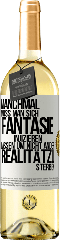 29,95 € Kostenloser Versand | Weißwein WHITE Ausgabe Manchmal muss man sich Fantasie injizieren, lassen um nicht ander Realitätzu sterben Weißes Etikett. Anpassbares Etikett Junger Wein Ernte 2025 Verdejo