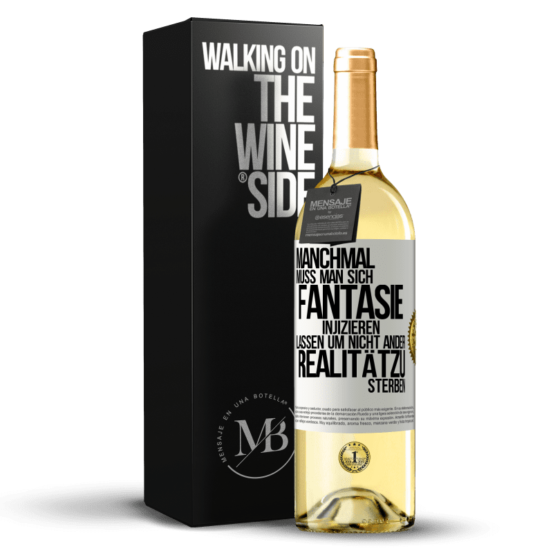 29,95 € Kostenloser Versand | Weißwein WHITE Ausgabe Manchmal muss man sich Fantasie injizieren, lassen um nicht ander Realitätzu sterben Weißes Etikett. Anpassbares Etikett Junger Wein Ernte 2023 Verdejo