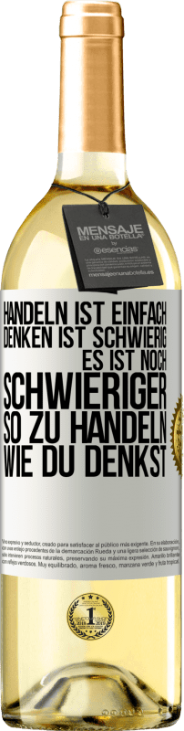 29,95 € Kostenloser Versand | Weißwein WHITE Ausgabe Handeln ist einfach. Denken ist schwierig. Es ist noch schwieriger, so zu handeln, wie du denkst Weißes Etikett. Anpassbares Etikett Junger Wein Ernte 2025 Verdejo