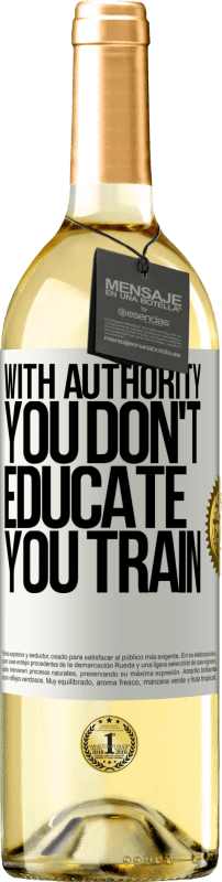 29,95 € | White Wine WHITE Edition With authority you don't educate, you train White Label. Customizable label Young wine Harvest 2023 Verdejo