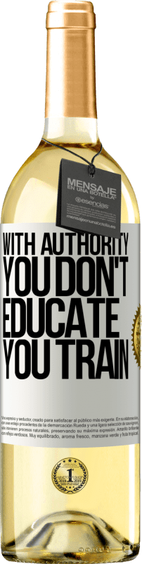 29,95 € Free Shipping | White Wine WHITE Edition With authority you don't educate, you train White Label. Customizable label Young wine Harvest 2024 Verdejo