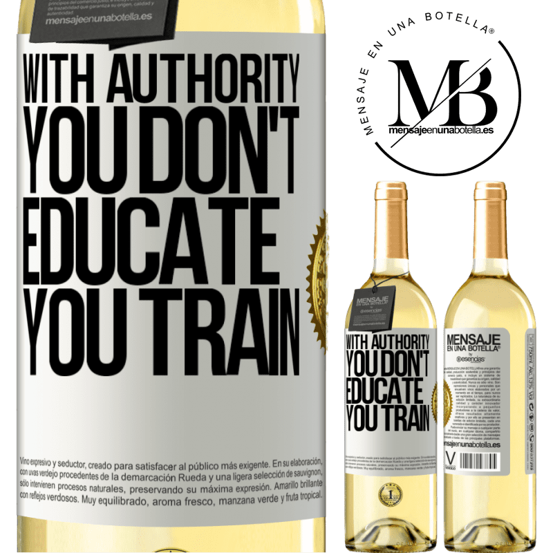 29,95 € Free Shipping | White Wine WHITE Edition With authority you don't educate, you train White Label. Customizable label Young wine Harvest 2023 Verdejo