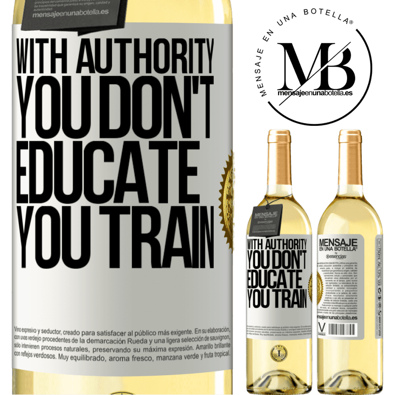 29,95 € Free Shipping | White Wine WHITE Edition With authority you don't educate, you train White Label. Customizable label Young wine Harvest 2025 Verdejo