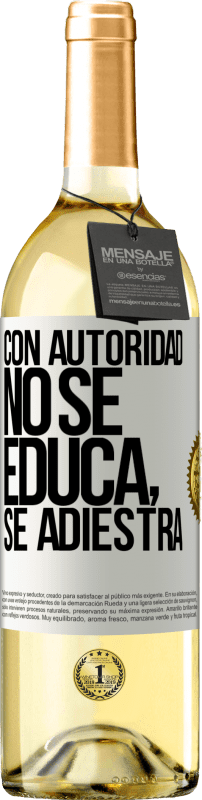 «Con autoridad no se educa, se adiestra» Edición WHITE