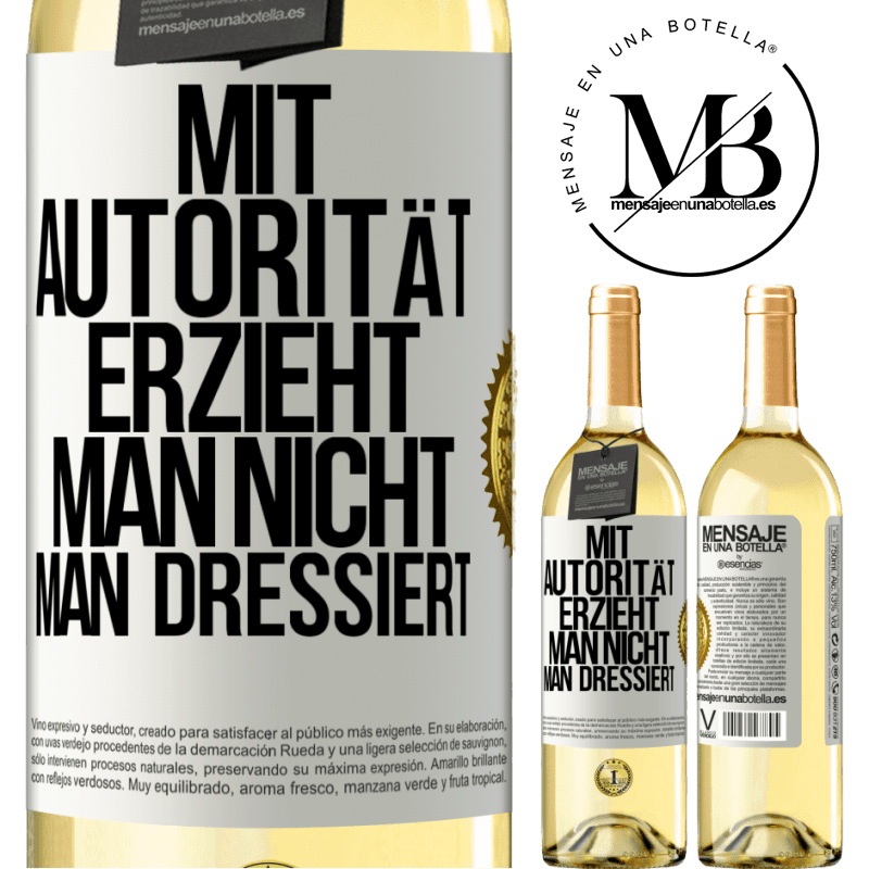 29,95 € Kostenloser Versand | Weißwein WHITE Ausgabe Mit Autorität erzieht man nicht, man dressiert Weißes Etikett. Anpassbares Etikett Junger Wein Ernte 2023 Verdejo