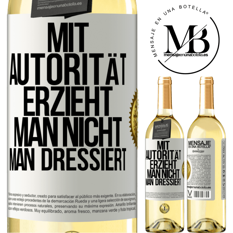 29,95 € Kostenloser Versand | Weißwein WHITE Ausgabe Mit Autorität erzieht man nicht, man dressiert Weißes Etikett. Anpassbares Etikett Junger Wein Ernte 2025 Verdejo
