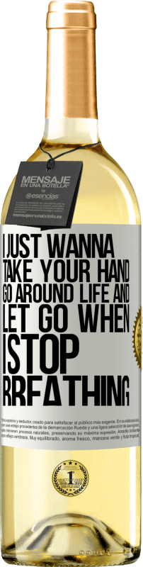 29,95 € Free Shipping | White Wine WHITE Edition I just wanna take your hand, go around life and let go when I stop breathing White Label. Customizable label Young wine Harvest 2023 Verdejo