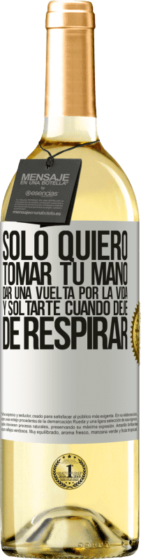 29,95 € | Vino Blanco Edición WHITE Sólo quiero tomar tu mano, dar una vuelta por la vida y soltarte cuando deje de respirar Etiqueta Blanca. Etiqueta personalizable Vino joven Cosecha 2024 Verdejo