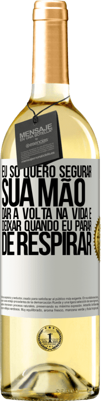 29,95 € | Vinho branco Edição WHITE Eu só quero segurar sua mão, dar a volta na vida e deixar quando eu parar de respirar Etiqueta Branca. Etiqueta personalizável Vinho jovem Colheita 2024 Verdejo