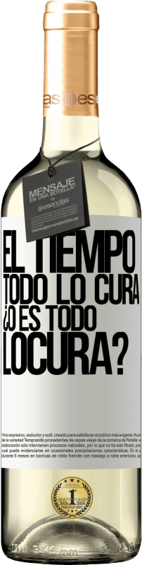 «El tiempo todo lo cura, ¿o es todo locura?» Édition WHITE