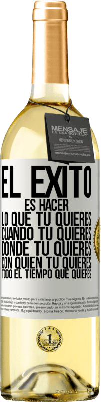 29,95 € | Vino Blanco Edición WHITE El éxito es hacer lo que tú quieres, cuando tú quieres, donde tú quieres, con quien tú quieres, todo el tiempo que quieres Etiqueta Blanca. Etiqueta personalizable Vino joven Cosecha 2024 Verdejo