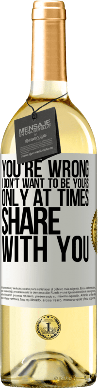 29,95 € | White Wine WHITE Edition You're wrong. I don't want to be yours Only at times share with you White Label. Customizable label Young wine Harvest 2024 Verdejo