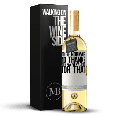 «to be normal? No thanks. They pay very little for that» WHITE Edition