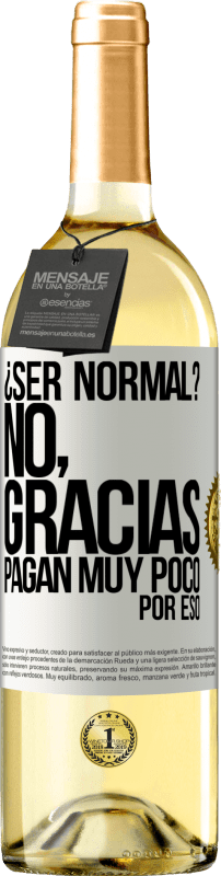 29,95 € | Vino Blanco Edición WHITE ¿Ser normal? No, gracias. Pagan muy poco por eso Etiqueta Blanca. Etiqueta personalizable Vino joven Cosecha 2024 Verdejo