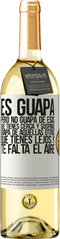 «Es guapa. Pero no guapa de esas que tienes cerca y suspiras. Guapa de aquellas otras, que tienes lejos y te falta el aire» Edición WHITE