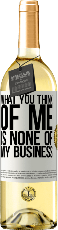 «What you think of me is none of my business» WHITE Edition