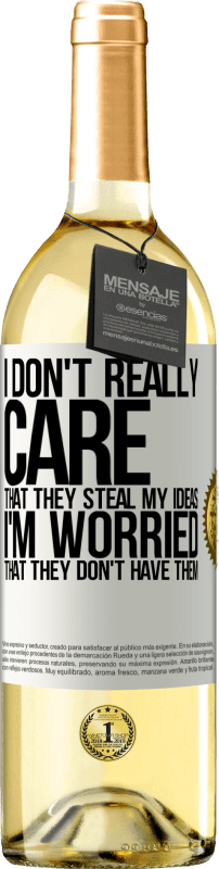 29,95 € | Белое вино Издание WHITE Меня не волнует, что они крадут мои идеи, я боюсь, что их нет Белая этикетка. Настраиваемая этикетка Молодое вино Урожай 2023 Verdejo