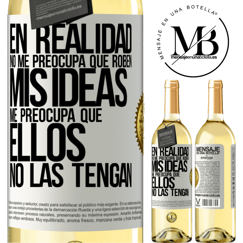 29,95 € Envío gratis | Vino Blanco Edición WHITE En realidad no me preocupa que roben mis ideas, me preocupa que ellos no las tengan Etiqueta Blanca. Etiqueta personalizable Vino joven Cosecha 2023 Verdejo