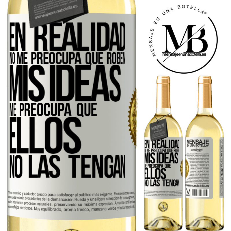 29,95 € Envío gratis | Vino Blanco Edición WHITE En realidad no me preocupa que roben mis ideas, me preocupa que ellos no las tengan Etiqueta Blanca. Etiqueta personalizable Vino joven Cosecha 2025 Verdejo