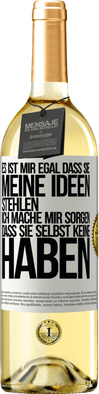 29,95 € | Weißwein WHITE Ausgabe Es ist mir egal, dass sie meine Ideen stehlen, ich mache mir Sorgen, dass sie selbst keine haben Weißes Etikett. Anpassbares Etikett Junger Wein Ernte 2024 Verdejo