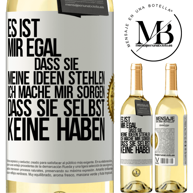 29,95 € Kostenloser Versand | Weißwein WHITE Ausgabe Es ist mir egal, dass sie meine Ideen stehlen, ich mache mir Sorgen, dass sie selbst keine haben Weißes Etikett. Anpassbares Etikett Junger Wein Ernte 2023 Verdejo