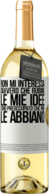 29,95 € | Vino bianco Edizione WHITE Non mi interessa davvero che rubino le mie idee, sono preoccupato che non le abbiano Etichetta Bianca. Etichetta personalizzabile Vino giovane Raccogliere 2024 Verdejo