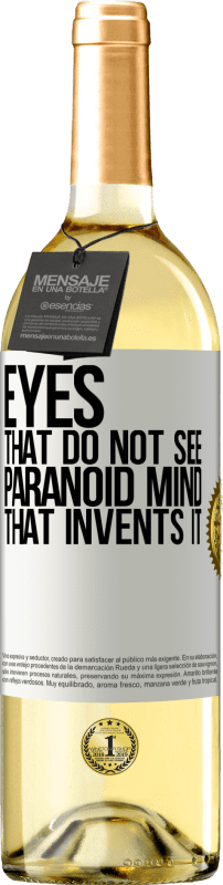 «Глаза, которые не видят, параноидальный ум, который его изобретает» Издание WHITE