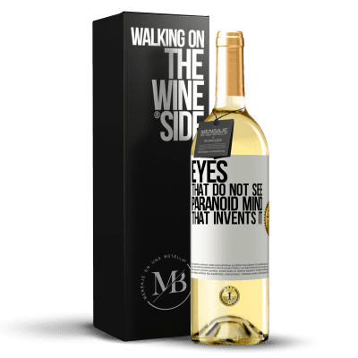 «Eyes that do not see, paranoid mind that invents it» WHITE Edition