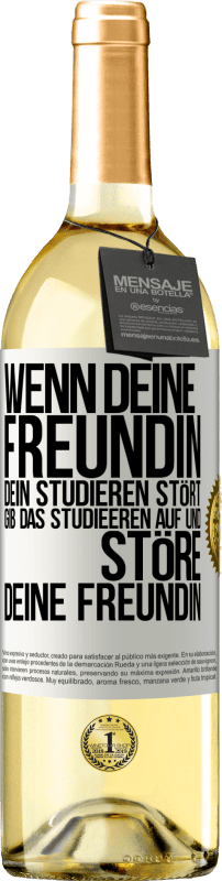 29,95 € | Weißwein WHITE Ausgabe Wenn deine Freundin dein Studieren stört, gib das Studieeren auf und störe deine Freundin Weißes Etikett. Anpassbares Etikett Junger Wein Ernte 2024 Verdejo