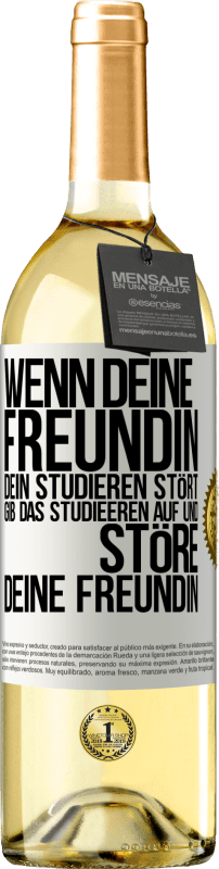 29,95 € | Weißwein WHITE Ausgabe Wenn deine Freundin dein Studieren stört, gib das Studieeren auf und störe deine Freundin Weißes Etikett. Anpassbares Etikett Junger Wein Ernte 2025 Verdejo