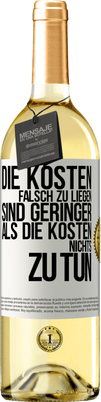 29,95 € | Weißwein WHITE Ausgabe Die Kosten, falsch zu liegen sind geringer als die Kosten, nichts zu tun Weißes Etikett. Anpassbares Etikett Junger Wein Ernte 2024 Verdejo