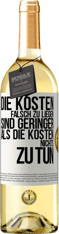 29,95 € Kostenloser Versand | Weißwein WHITE Ausgabe Die Kosten, falsch zu liegen sind geringer als die Kosten, nichts zu tun Weißes Etikett. Anpassbares Etikett Junger Wein Ernte 2025 Verdejo